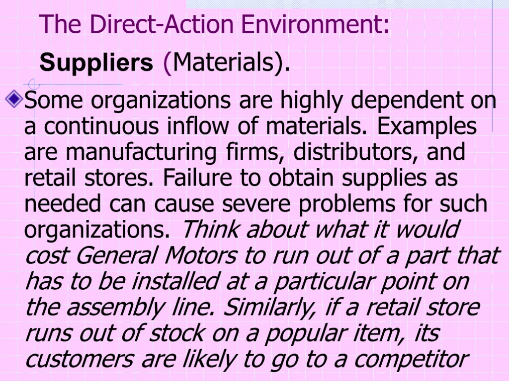 The Direct-Action Environment: Suppliers (Materials). Some organizations are highly dependent on a continuous inflow